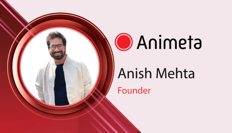 MarTech-Interview-with-Anish-Mehta,-Founder-at-Animeta